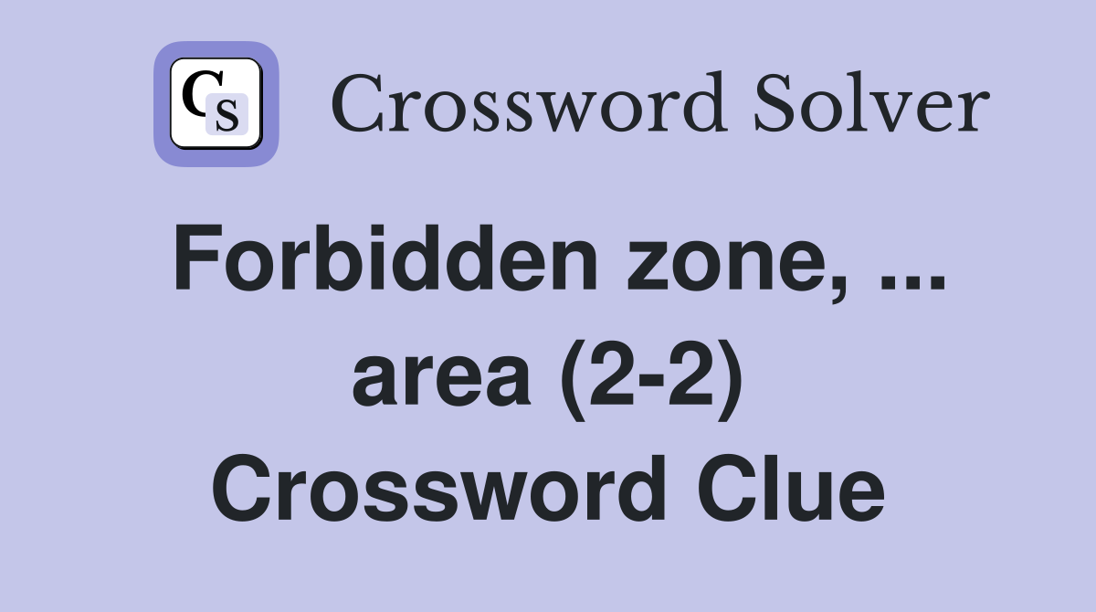 Forbidden zone, ... area (2-2) Crossword Clue