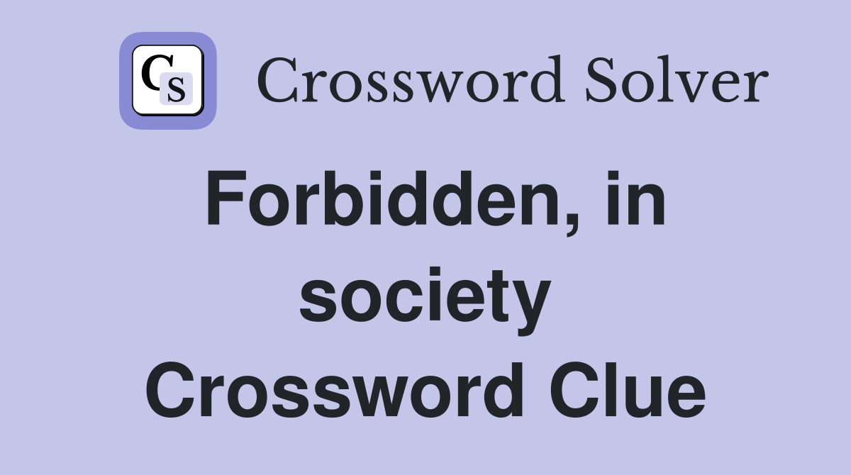 Forbidden, in society Crossword Clue