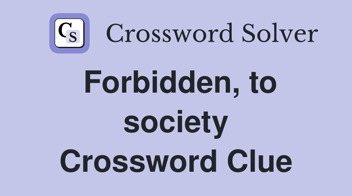 Forbidden, to society Crossword Clue