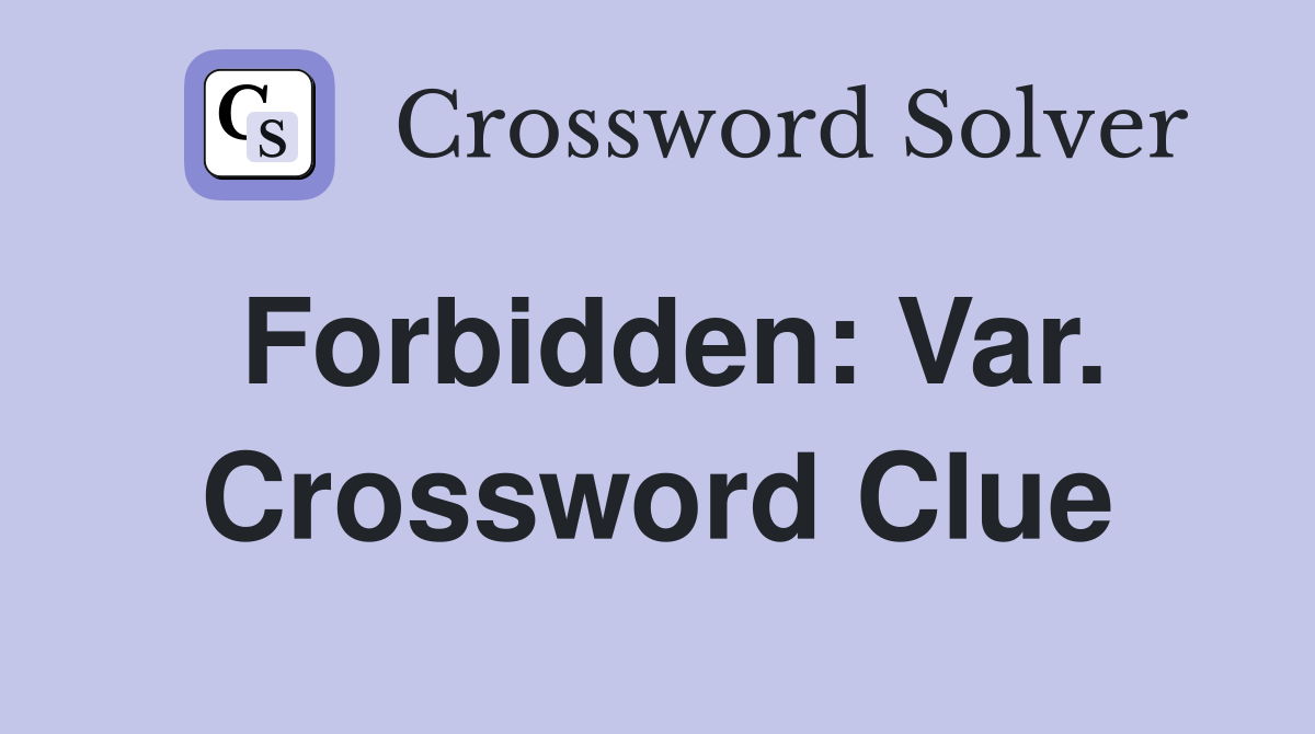 Forbidden: Var. Crossword Clue