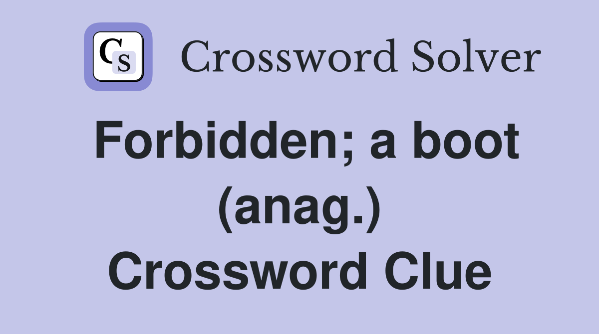 Forbidden; a boot (anag.) Crossword Clue