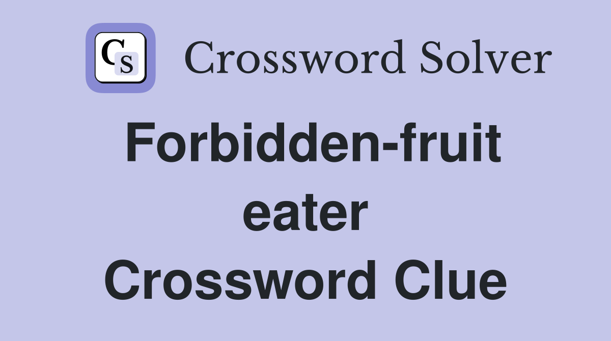 Forbidden-fruit eater Crossword Clue