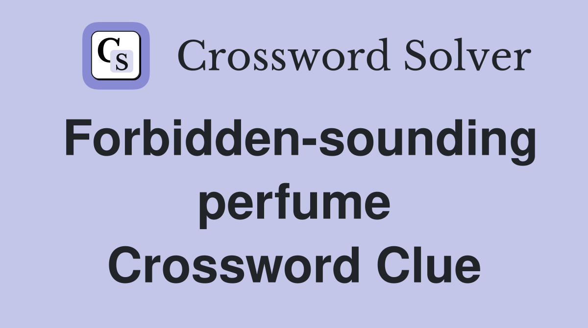 Forbidden-sounding perfume Crossword Clue