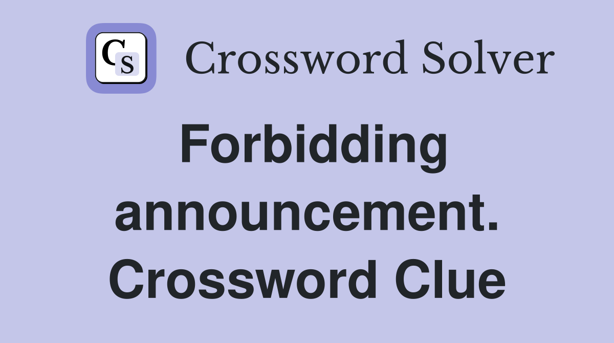 Forbidding announcement. Crossword Clue