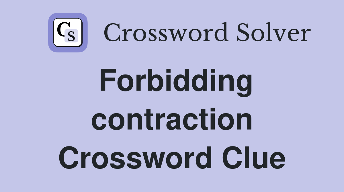 Forbidding contraction Crossword Clue