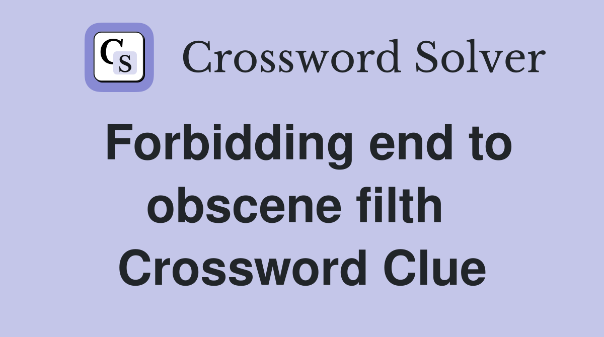 Forbidding end to obscene filth  Crossword Clue
