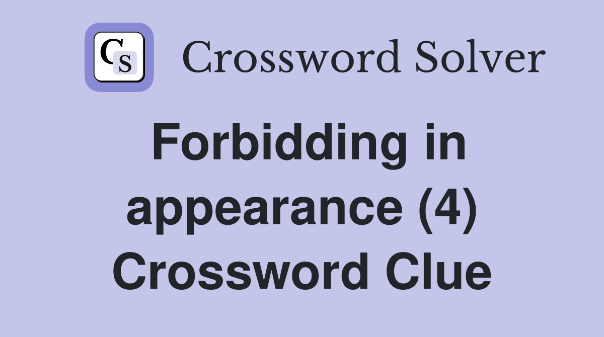 Forbidding in appearance (4) Crossword Clue