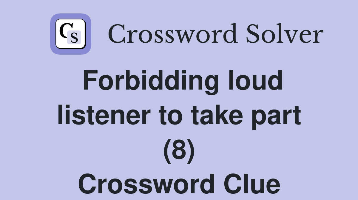 Forbidding loud listener to take part (8) Crossword Clue