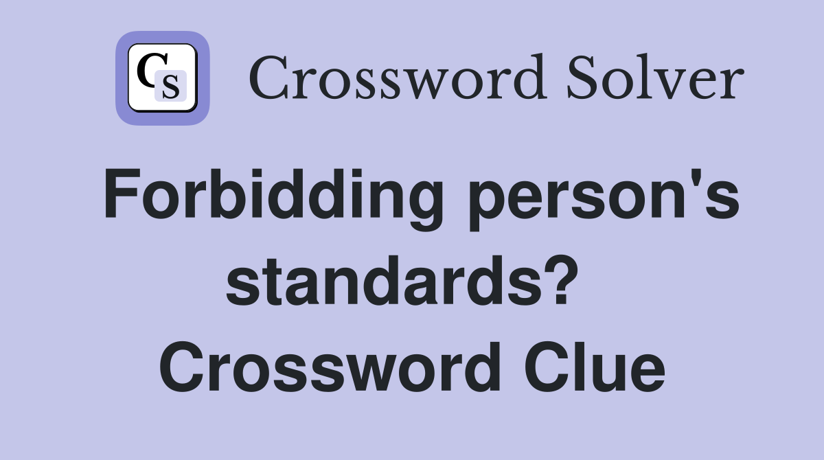 Forbidding person's standards?  Crossword Clue