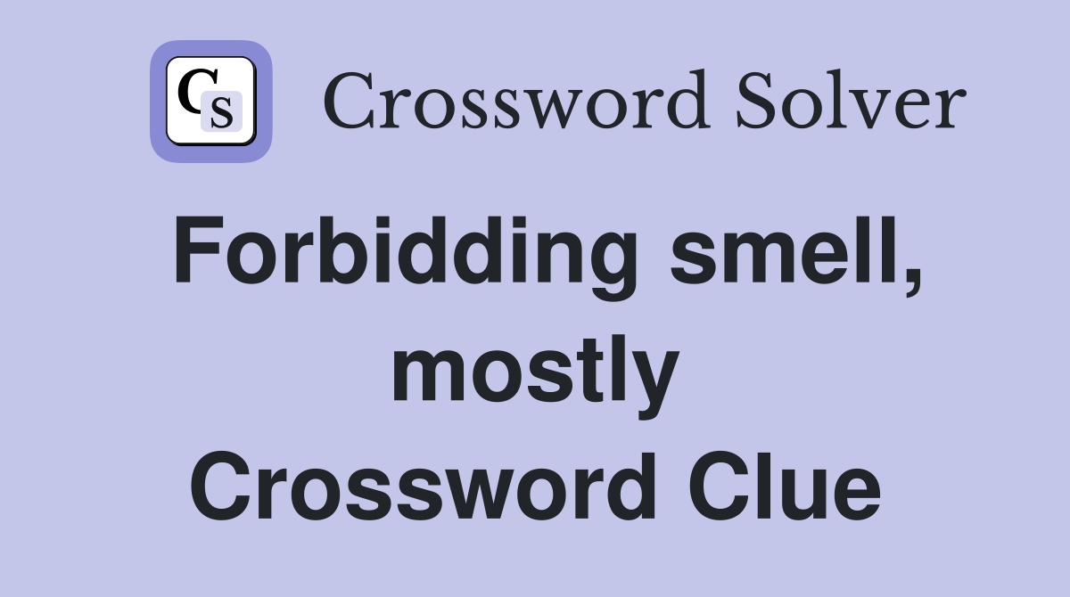 Forbidding smell, mostly Crossword Clue