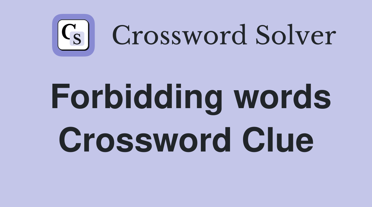 Forbidding words Crossword Clue