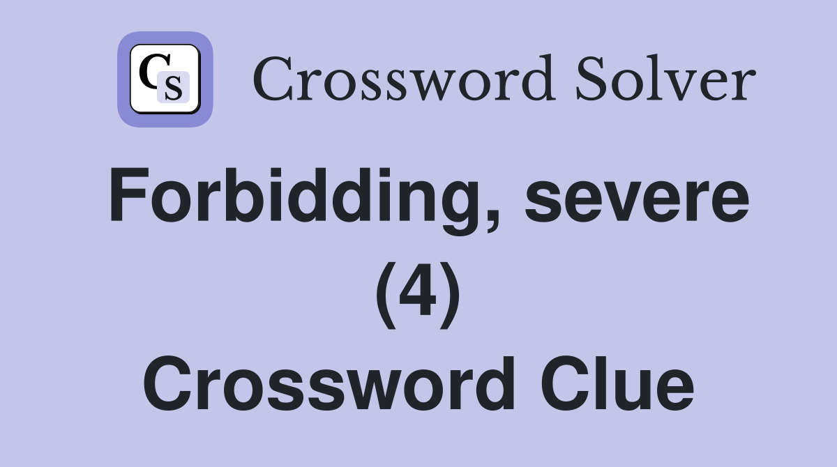 Forbidding, severe (4) Crossword Clue