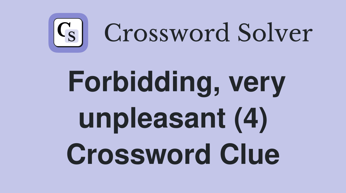 Forbidding, very unpleasant (4) Crossword Clue
