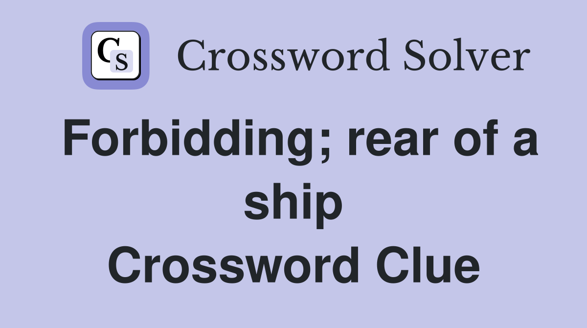 Forbidding; rear of a ship Crossword Clue