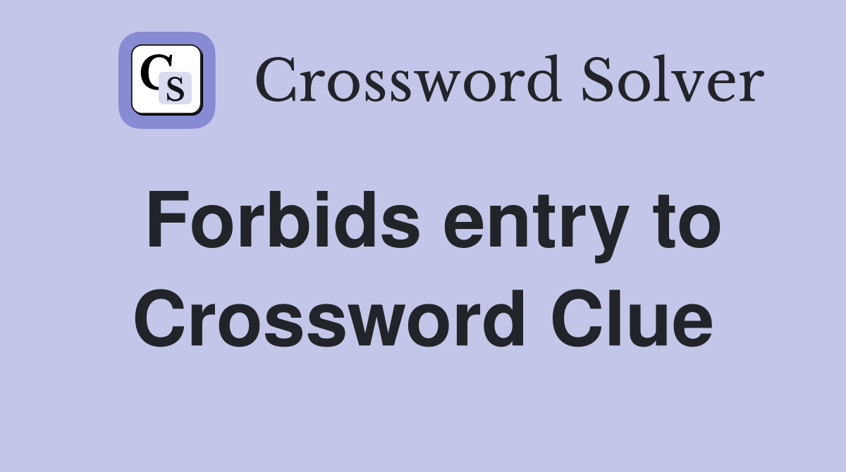 Forbids entry to Crossword Clue