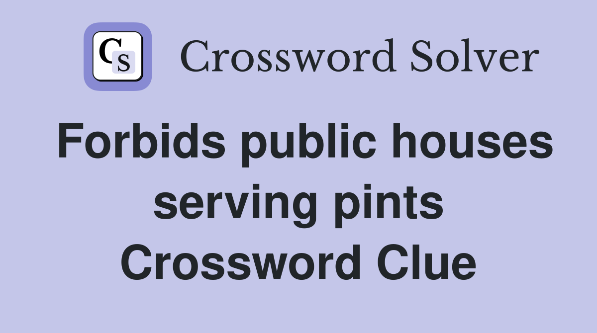Forbids public houses serving pints Crossword Clue
