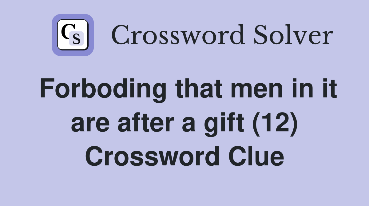 Forboding that men in it are after a gift (12) Crossword Clue