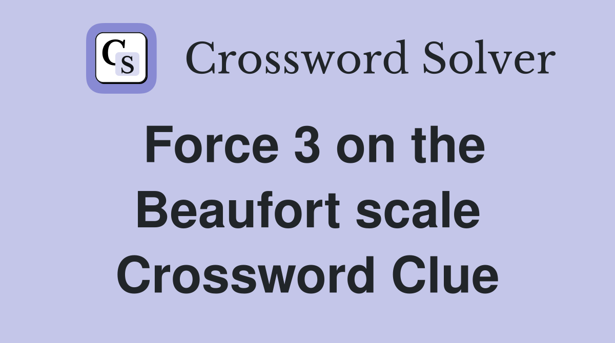 Force 3 on the Beaufort scale Crossword Clue