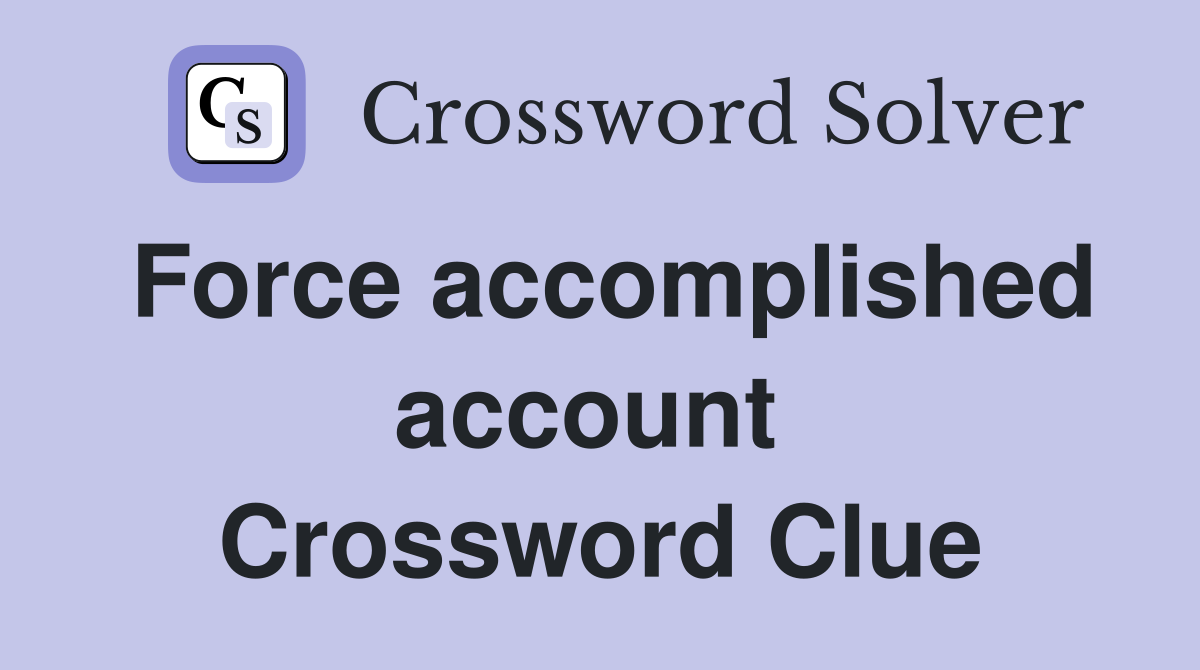 Force accomplished account  Crossword Clue