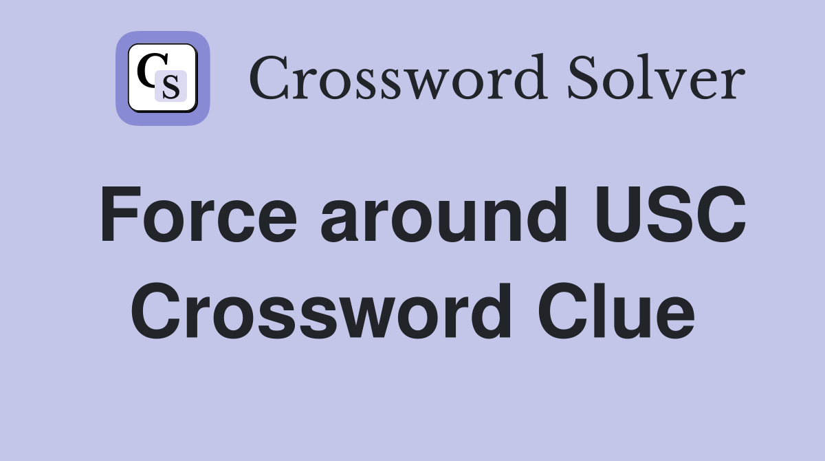 Force around USC Crossword Clue
