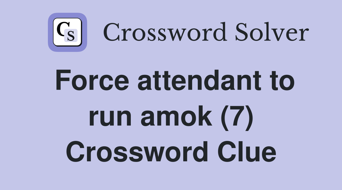 Force attendant to run amok (7) Crossword Clue