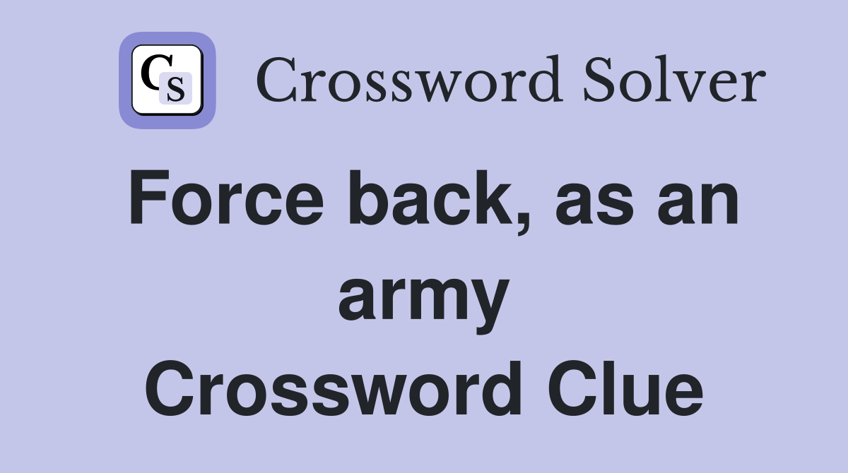 Force back, as an army Crossword Clue
