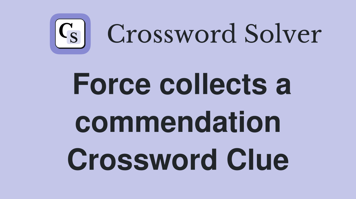 Force collects a commendation Crossword Clue