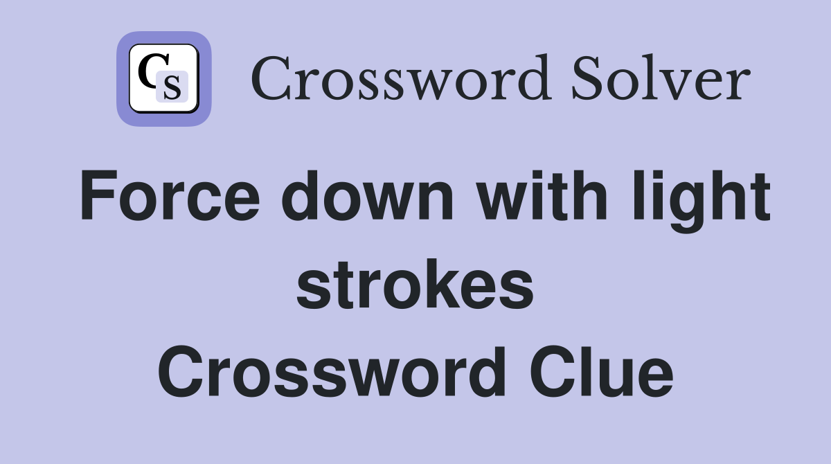 Force down with light strokes Crossword Clue