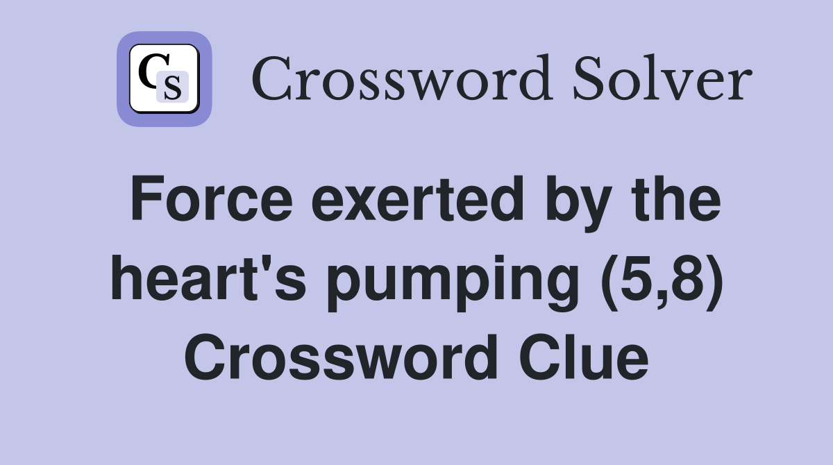 Force exerted by the heart's pumping (5,8) Crossword Clue