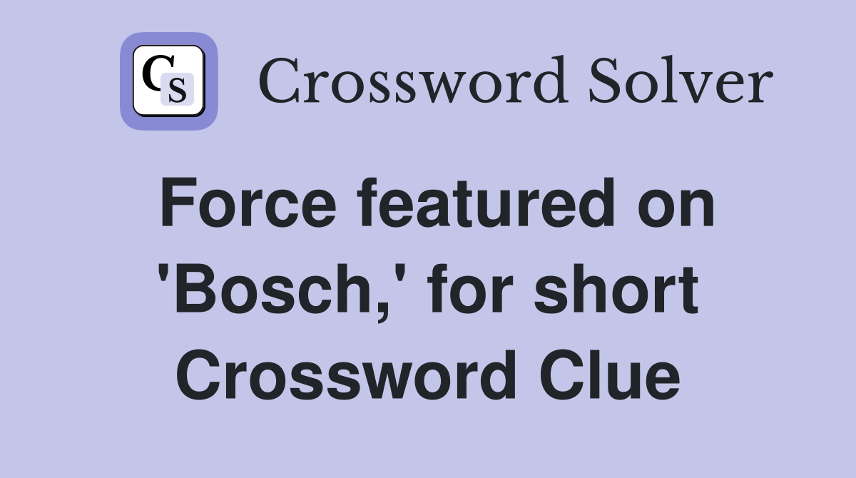 Force featured on 'Bosch,' for short Crossword Clue