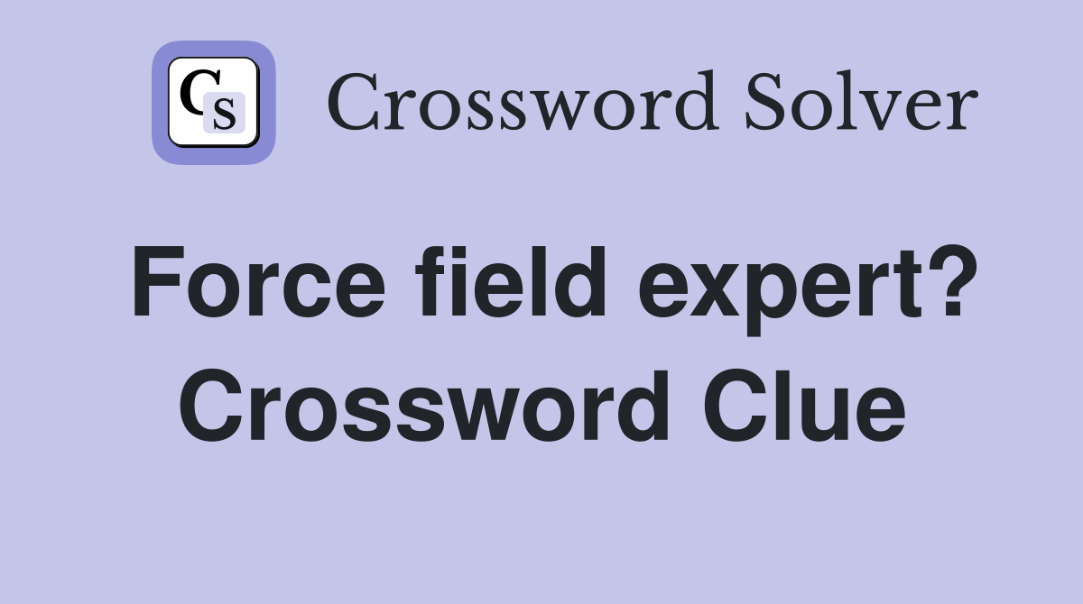Force field expert? Crossword Clue