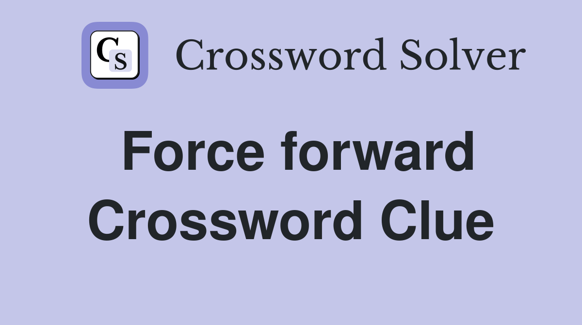 Force forward Crossword Clue