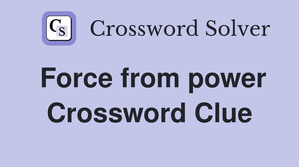 Force from power Crossword Clue