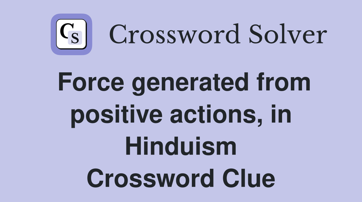 Force generated from positive actions, in Hinduism Crossword Clue