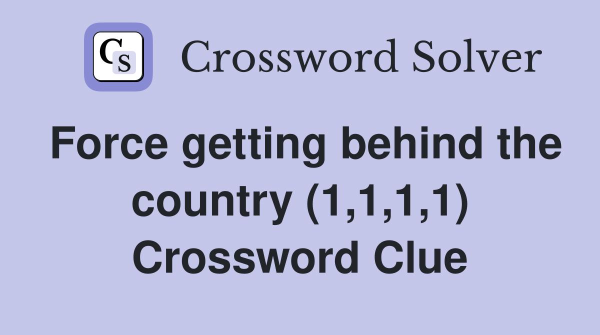 Force getting behind the country (1,1,1,1) Crossword Clue