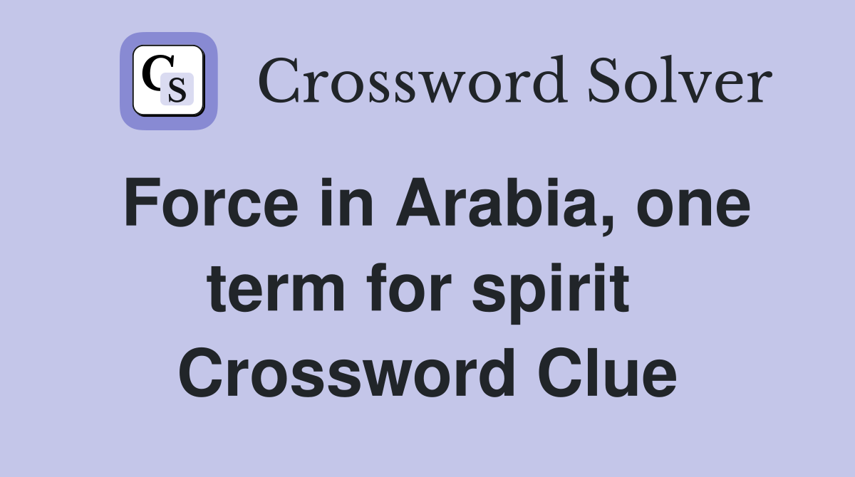 Force in Arabia, one term for spirit  Crossword Clue