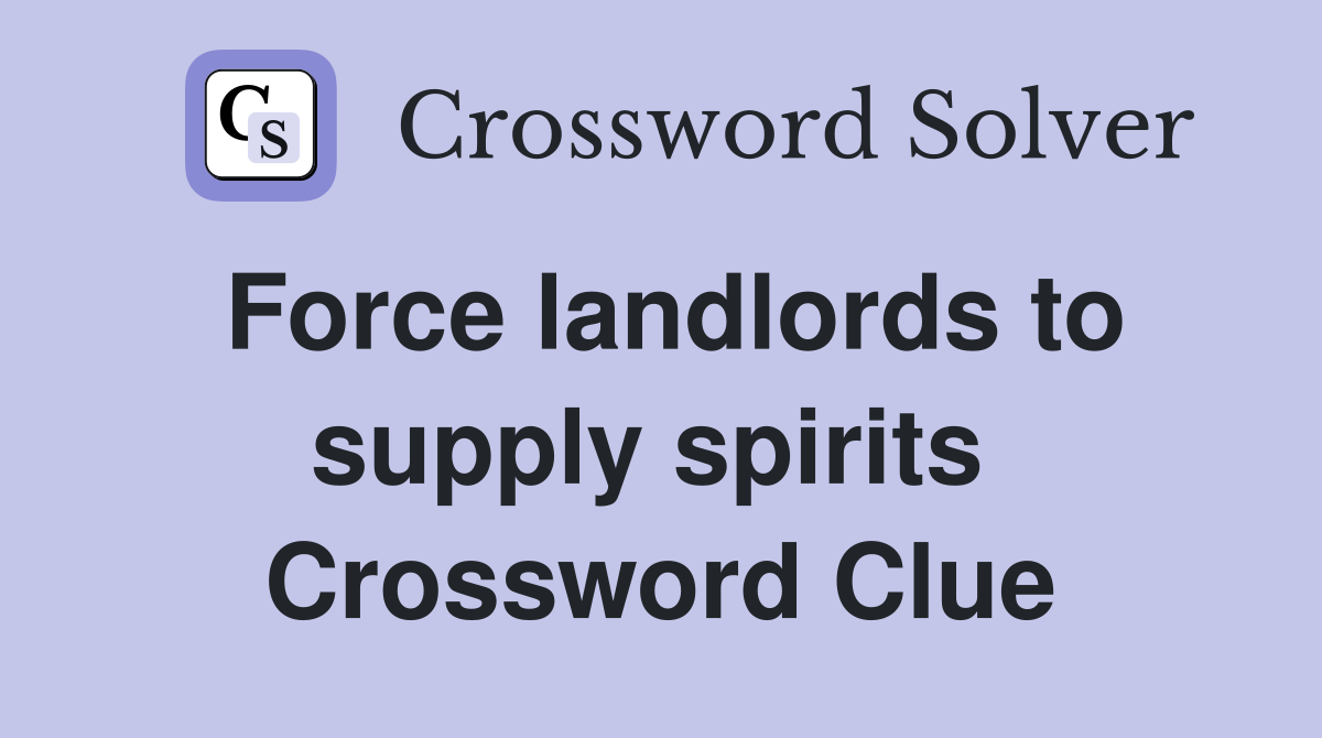 Force landlords to supply spirits  Crossword Clue