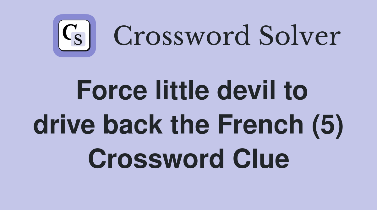 Force little devil to drive back the French (5) Crossword Clue