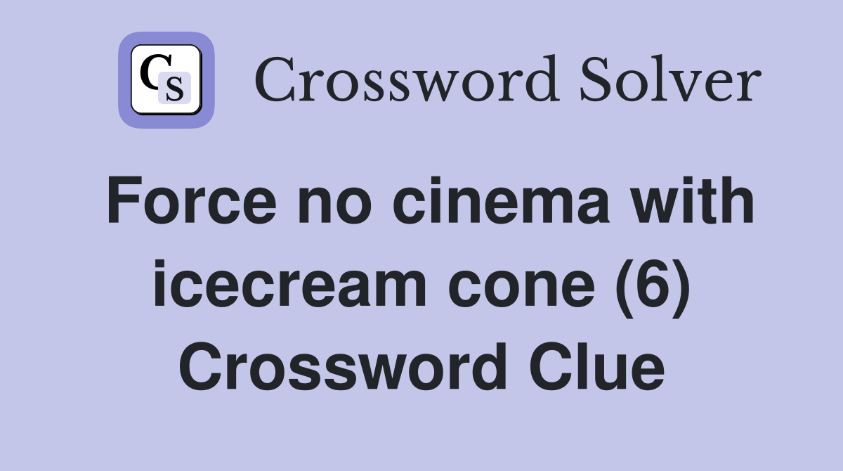 Force no cinema with icecream cone (6) Crossword Clue