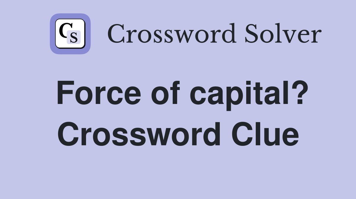 Force of capital? Crossword Clue