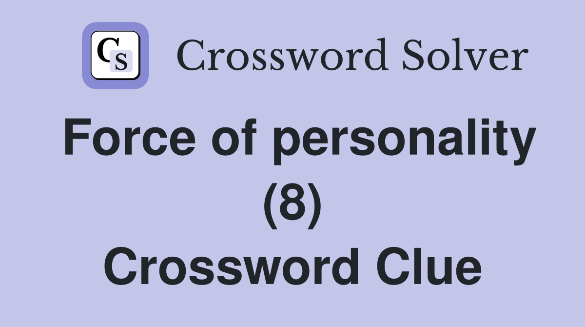 Force of personality (8) Crossword Clue