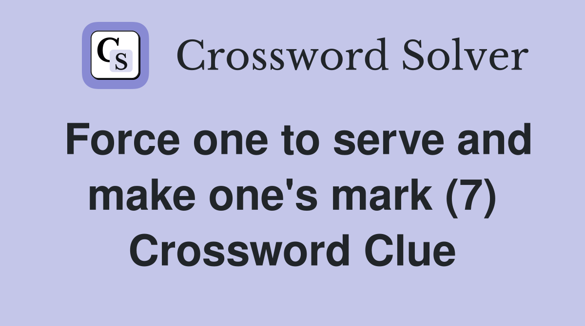 Force one to serve and make one's mark (7) Crossword Clue