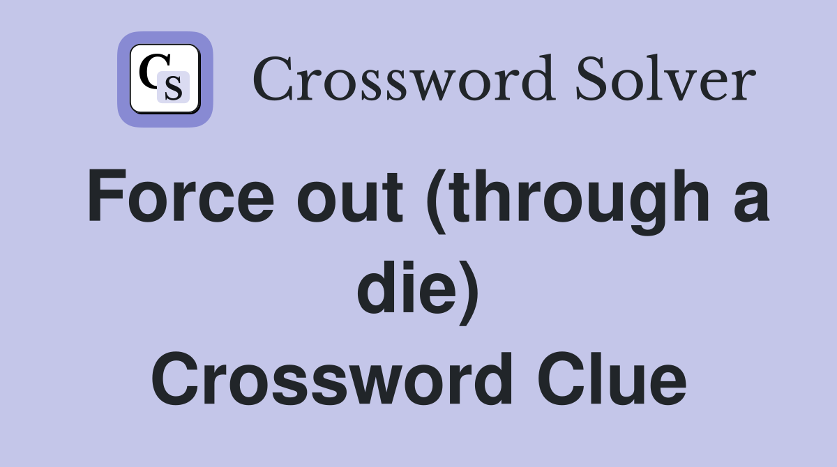 Force out (through a die) Crossword Clue