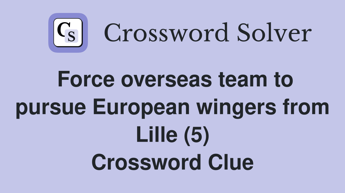 Force overseas team to pursue European wingers from Lille (5) Crossword Clue