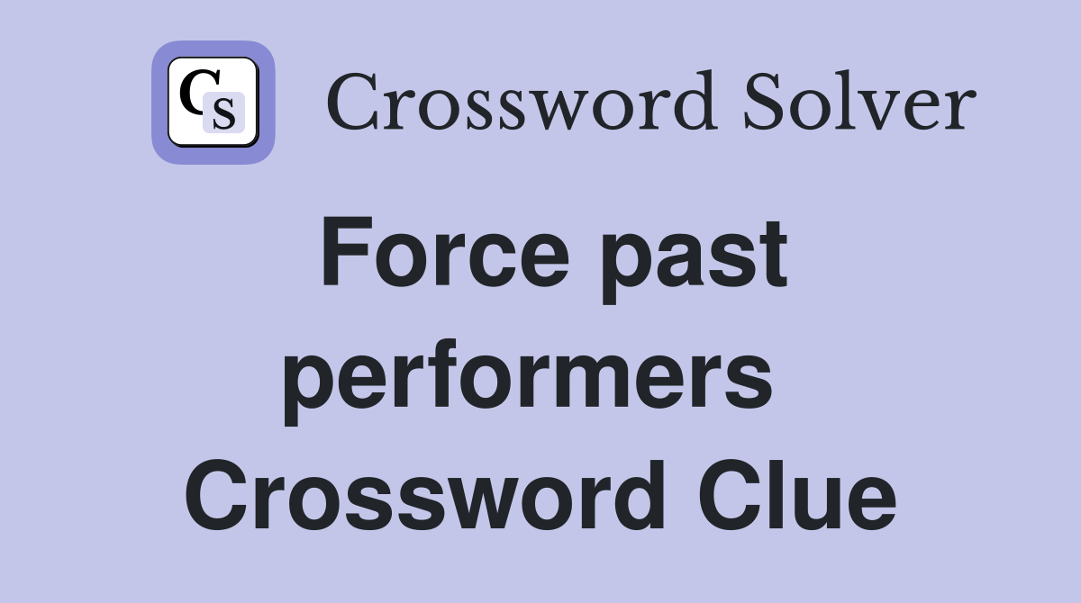 Force past performers  Crossword Clue