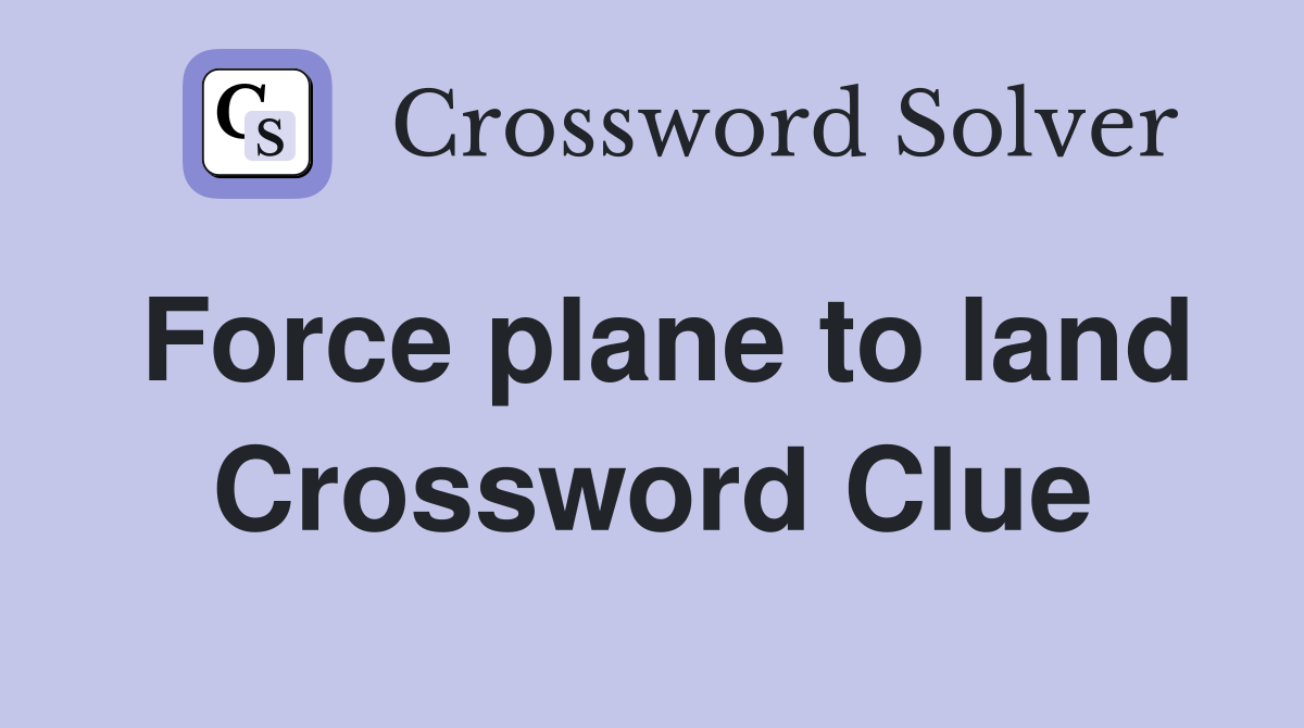 Force plane to land Crossword Clue