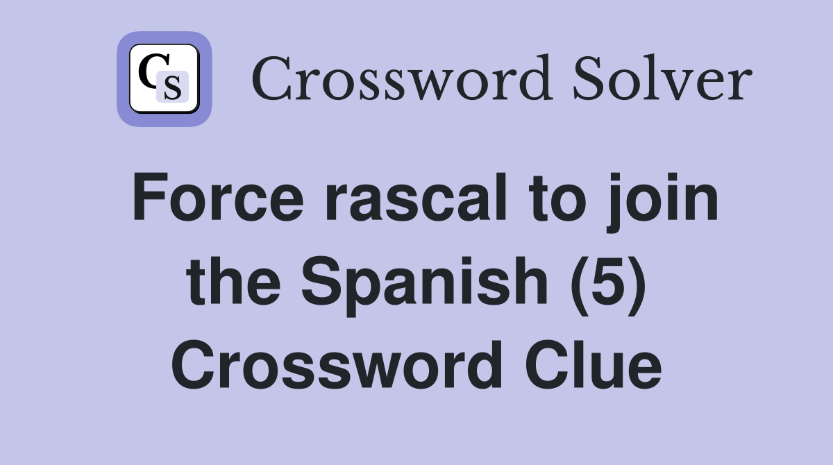 Force rascal to join the Spanish (5) Crossword Clue