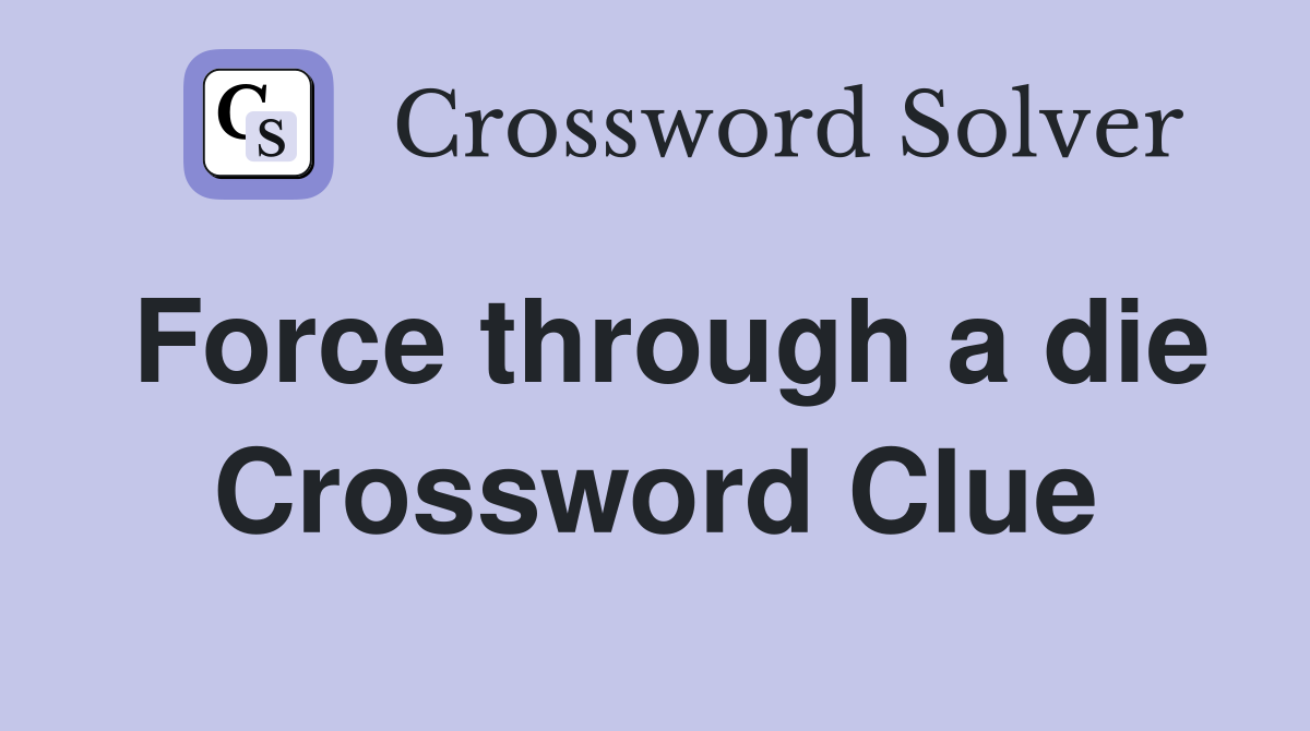 Force through a die Crossword Clue