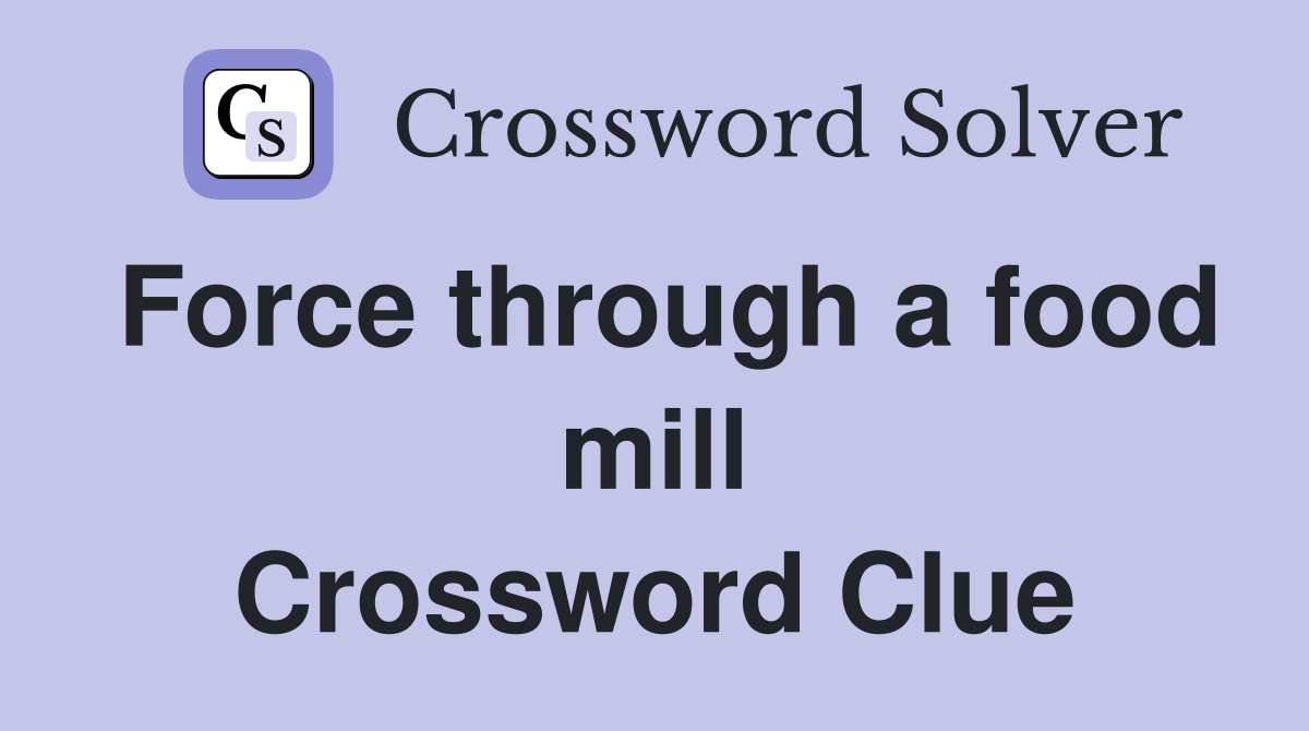 Force through a food mill Crossword Clue