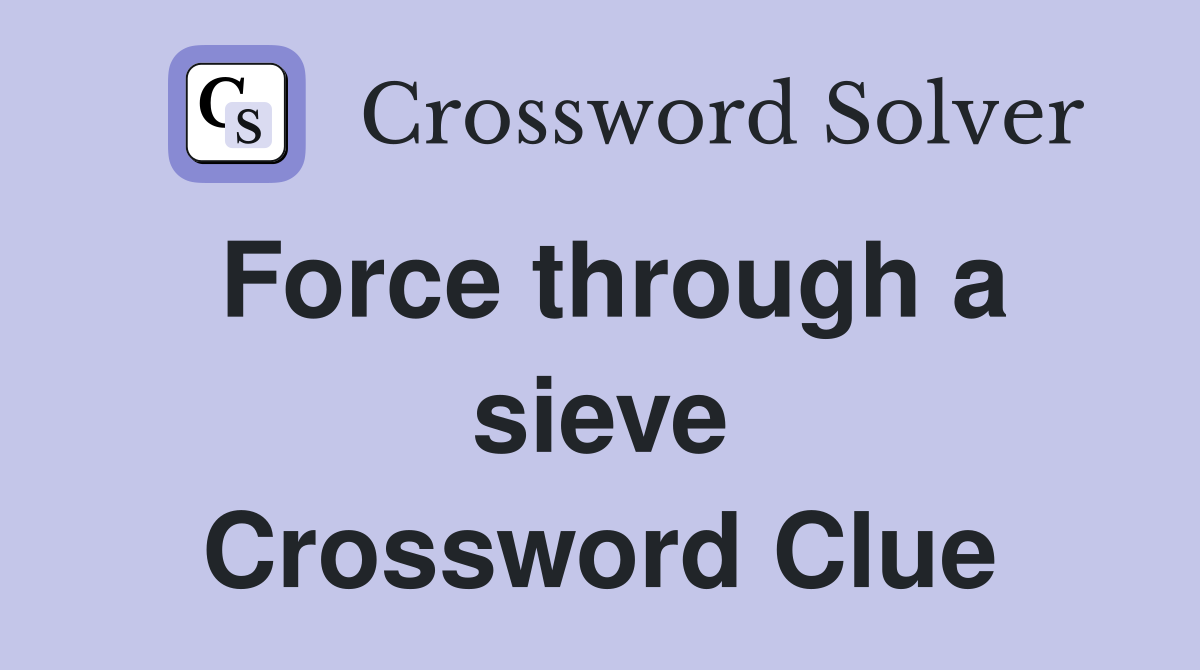 Force through a sieve Crossword Clue